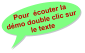 Pour  écouter la démo double clic sur le texte