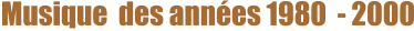 Musique  des années 1980  - 2000